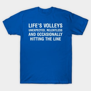 Life's volleys Unexpected, relentless, and occasionally hitting the line T-Shirt